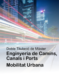 Doble Màster en Enginyeria de Camins, Canals i Ports i Mobilitat Urbana