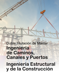 Doble Máster en Ingeniería de Caminos, Canales y Puertos e Ingeniería Estructural y de la Construcción