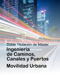 Doble Máster en Ingeniería de Caminos, Canales y Puertos y Movilidad Urbana